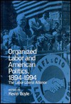 Organized Labor and American Politics, 1894-1994 - Kevin Boyle