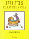 Julius, el Rey de la Casa = Julius, the Baby of the World - Kevin Henkes