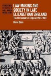 Law-Making and Society in Late Elizabethan England: The Parliament of England, 1584 1601 - David Dean, John Morrill, John Guy, Anthony Fletcher