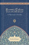 Rumi's Tales from the Silk Road: Pilgrimage to Paradise - Kamla K. Kapur