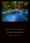 The Place of Landscape: Concepts, Contexts, Studies - Jeff Malpas