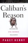 Caliban's Reason: Introducing Afro-Caribbean Philosophy - Paget Henry