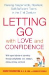 Letting Go with Love and Confidence: Raising Responsible, Resilient, Self-Sufficient Teens in the 21st Century - Ginsburg M.D. M.S.Ed., Kenneth, Susan Fitzgerald