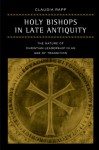 Holy Bishops in Late Antiquity: The Nature of Christian Leadership in an Age of Transition (Transformation of the Classical Heritage) - Claudia Rapp