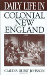 Daily Life in Colonial New England - Claudia Durst Johnson