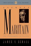 Jacques Maritain: The Philosopher in Society - James V. Schall