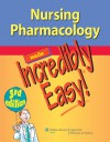 Nursing Pharmacology Made Incredibly Easy - Lippincott Williams & Wilkins