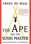 The Ape and the Sushi Master: Reflections of a Primatologist - Frans de Waal