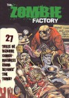 Zombie Factory: 27 Tales Of Bizarre Comix Madness From Beyond The Tomb - Patrick O'Donnell