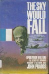 The Sky Would Fall: Operation Vulture: The Secret US Bombing Mission to Vietnam 1954 - John Prados