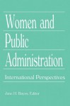 Women And Public Administration: International Perspectives - Jane H Bayes