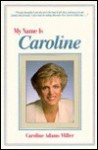 My Name Is Caroline - Caroline Adams Miller