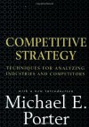 Competitive Strategy: Techniques for Analyzing Industries and Competitors - Michael E. Porter