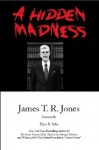 A Hidden Madness (Journeys and Memoirs Series) - James T.R. Jones, Elyn R. Saks