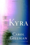 Kyra: A Novel - Carol Gilligan