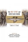 The Holy Spirit and Christian Origins: Essays in Honor of James D. G. Dunn - Graham N. Stanton, Graham Stanton, Stephen C. Barton, Bruce W. Longenecker