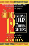 The Golden 12: Universal Rules for Achieving Success - Herbert Harris