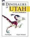 Dinosaurs of Utah: And Dino Destinations - Pat Bagley, Gayen Wharton