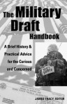 The Military Draft Handbook: A Brief History and Practical Advice for the Curious and Concerned - James Tracy