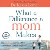 What a Difference a Mom Makes: The Indelible Imprint a Mom Leaves on Her Son's Life (Audio) - Kevin Leman, Dean Gallagher