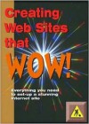 Creating Websites That Wow!: Everything You Need to Set Up a Stunning Internet Site - Mark Neely