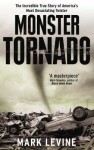 Monster Tornado: The Incredible True Story of America's Most Devastating Twister - Mark Levine