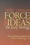 Force and Ideas: The Early Writings - Walter Lippmann