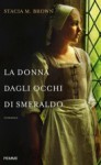 La donna dagli occhi di smeraldo - Stacia M. Brown