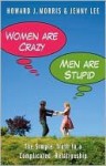 Women Are Crazy, Men Are Stupid: The Simple Truth to a Complicated Relationship - Howard J. Morris, Jenny Lee