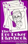 The pro poker playbook: 223 ways to win more money playing poker - John Vorhaus