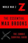 The Essential Max Brooks: World War Z and The Zombie Survival Guide - Max Brooks