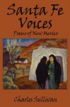 Santa Fe Voices: Poems of New Mexico - Charles Sullivan