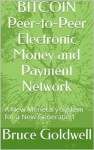 BITCOIN Peer-to-Peer Electronic Money and Payment Network - Bruce Goldwell