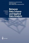 Between Data Science and Applied Data Analysis: Proceedings of the 26th Annual Conference of the Gesellschaft Fur Klassifikation E.V., University of Mannheim, July 22 24, 2002 - Gesellschaft F Ur Klassifikation, Jahrestagung Staf Gesellschaft fur Klassifikation, Martin Schader, Wolfgang Gaul