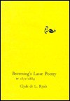 Browning's Later Poetry, 1871-1889 - Clyde de L. Ryals