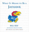 What It Means to Be a Jayhawk: Bill Self and Kansas's Greatest Players - Jeff Bollig, Doug Vance, Bill Self