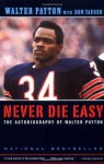 Never Die Easy: The Autobiography of Walter Payton - Walter Payton, Don Yaeger