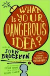 What Is Your Dangerous Idea? - John Brockman