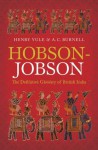 Hobson-Jobson: The Definitive Glossary of British India - Henry Yule, A. C. Burnell, Kate Teltscher