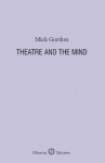 Theatre and the Mind - Mick Gordon