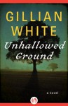 Unhallowed Ground: A Novel - Gillian White