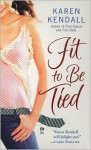 Fit to Be Tied - Karen Kendall