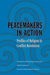 Peacemakers in Action: Profiles of Religion in Conflict Resolution - David Little