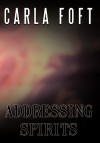 Addressing Spirits - Carla Foft