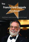 The Francis Ford Coppola Handbook - Everything You Need to Know about Francis Ford Coppola - Emily Smith