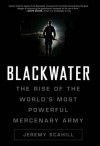 Blackwater: The Rise of the World's Most Powerful Mercenary Army - Jeremy Scahill