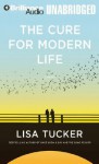 The Cure for Modern Life - Lisa Tucker