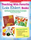 Teaching With Favorite Lois Ehlert Books: Engaging, Skill-Building Activities That Introduce Basic Concepts, Develop Vocabulary, and Explore Favorite Science Topics - Pamela Chanko