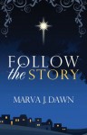 Follow The Story - Daily Advent Devotions - Marva J. Dawn