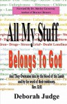 All My Stuff Belongs to God: And They Overcame Him by the Blood of the Lamb, and by the Word of Their Testimony; ... REV. 12:11 - Deborah Judge